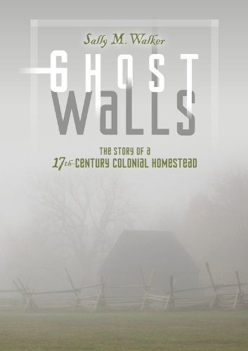 Ghost walls : the story of a 17th-century colonial homestead by Sally M Walker