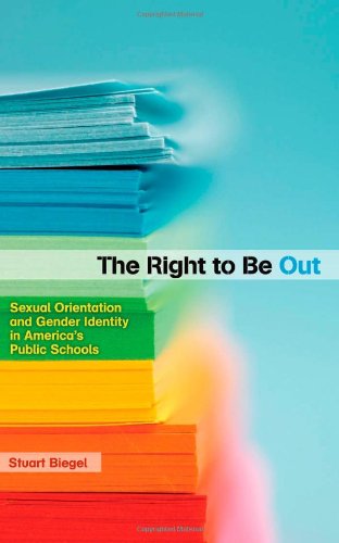 The Right to Be Out: Sexual Orientation and Gender Identity in America's Public Schools by Stuart Biegel