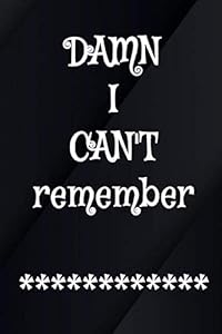 DAMN I CAN'T Remember: Internet User Password And Address Book Matte Cover Design White Paper Sheet Size 6x9 Inch ~ Large - Tracker # Cover 108 Pages Fast Print.