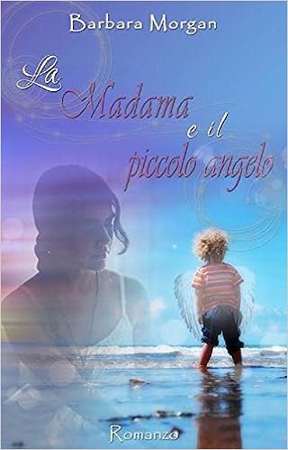 Barbara Morgan - La Madama e il piccolo angelo (2015)