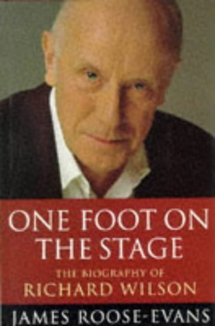 One Foot on the Stage: The Biography of Richard Wilson by James Roose-Evans