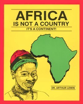 Africa Is Not a Country: It's a Continent by Arthur Lewin