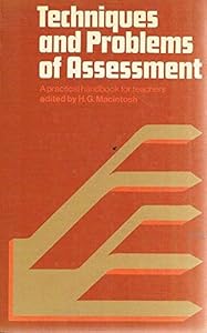 Techniques and Problems of Assessment for Teachers by H. G. Macintosh