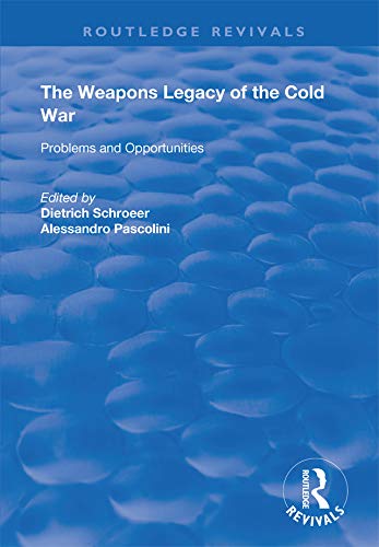 The Weapons Legacy of the Cold War: Problems and Opportunities (Routledge Revivals) by Dietrich Schroeer