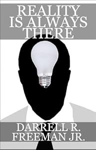 Reality Is Always There by Darrell R. Freeman Jr.