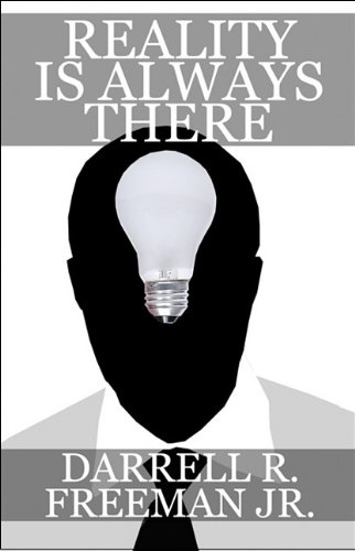 Reality Is Always There by Darrell R. Freeman Jr.