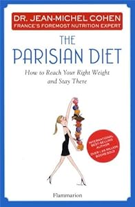 The Parisian Diet: How to Reach Your Right Weight and Stay There by Dr. Jean-Michel Cohen