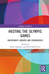Hosting the Olympic Games: Uncertainty, Debates and Controversy (Advances in Tourism) by Marie Delaplace