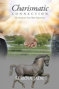 Charismatic Connection,The Authentic Soul Mate Experience by Serena Jade