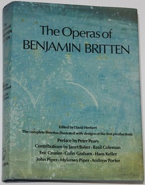 The Operas of Benjamin Britten: The Complete Librettos : Illustrated With Costume and Set Designs of the First Productions by Benjamin Britten