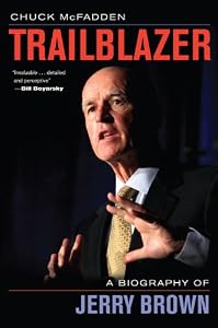 Trailblazer: A Biography of Jerry Brown by Chuck McFadden