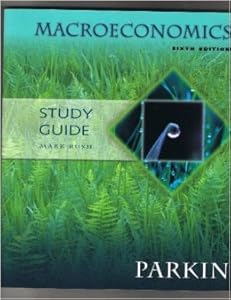 Study Guide for Macroeconomics by Michael Parkin (6th edition)