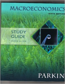 Study Guide for Macroeconomics by Michael Parkin (6th edition)
