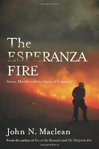 The Esperanza Fire: Arson, Murder, and the Agony of Engine 57