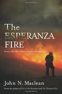 The Esperanza Fire: Arson, Murder, and the Agony of Engine 57