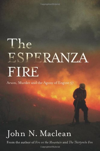 The Esperanza Fire: Arson, Murder, and the Agony of Engine 57 by John N. Maclean
