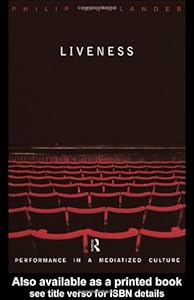 Liveness: Performance in a Mediatized Culture by Philip Auslander