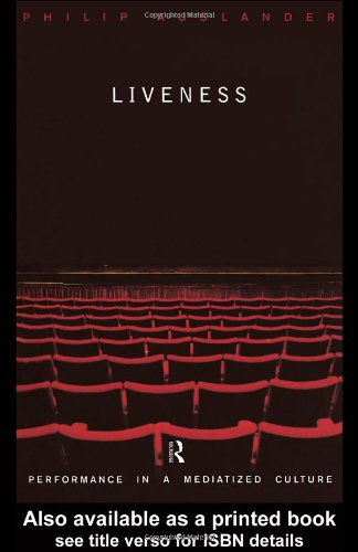 Liveness: Performance in a Mediatized Culture by Philip Auslander