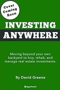 Investing Anywhere: Moving beyond your own backyard to buy, rehab and manage real estate investments.
