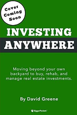 Investing Anywhere: Moving beyond your own backyard to buy, rehab and manage real estate investments.