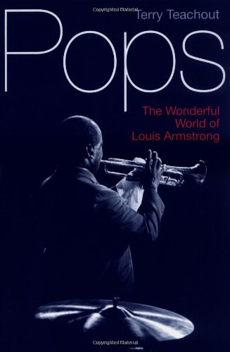 Pops: The Wonderful World of Louis Armstrong by Terry Teachout