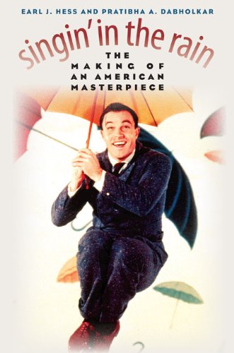 Singin' in the Rain: The Making of an American Masterpiece by Earl J. Hess