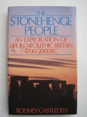 The Stonehenge People: An Exploration of Life in Neolithic Britain, 4700-2000 B.C.