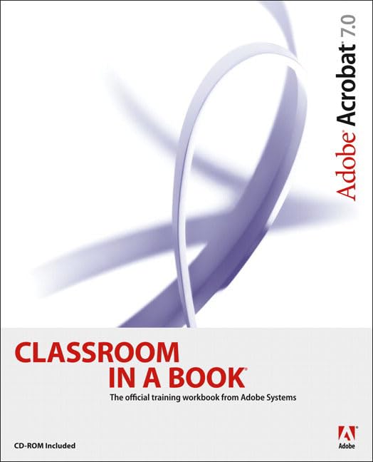 Adobe Acrobat 7.0 Classroom In A Book by Adobe Creative Team