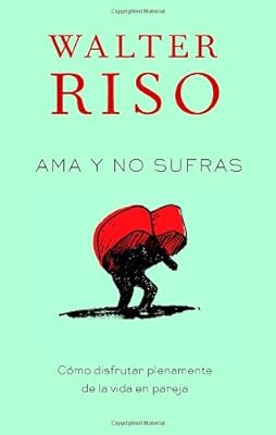Ama y no sufras: Como disfrutar plenamente de la vida en pareja (Vintage Espanol) (Spanish Edition)