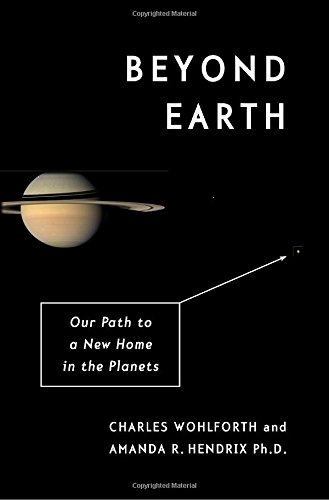 Beyond Earth: Our Path to a New Home in the Planets by Charles Wohlforth