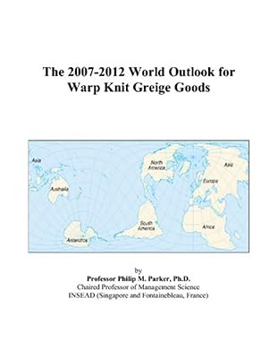 The 2007-2012 World Outlook for Warp Knit Greige Goods