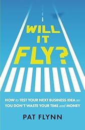 Will It Fly? How to Test Your Next Business Idea So You Don't Waste Your Time and Money