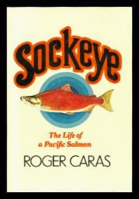 Sockeye: The Life of a Pacific Salmon by Roger A Caras