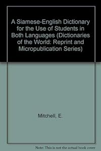 A Siamese-English Dictionary for the Use of Students in Both Languages (Dictionaries of the World: Reprint and Micropublication Series) by E. Mitchell