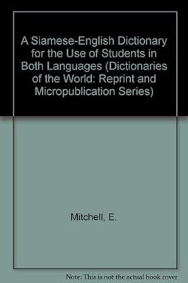 A Siamese-English Dictionary for the Use of Students in Both Languages (Dictionaries of the World: Reprint and Micropublication Series)