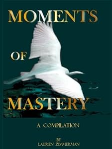 Moments of Mastery: A Compilation by Lauren Zimmerman