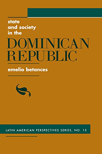 State And Society In The Dominican Republic (Latin American Perspectives Book 15) by Emelio Betances