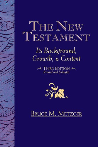 The New Testament: Its Background Growth and Content 3rd Edition by Bruce M. Metzger