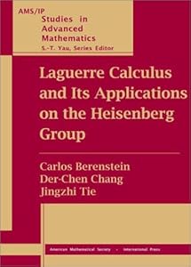 Laguerre Calculus and Its Applications on the Heisenberg Group (AMS/IP STUDIES IN ADVANCED MATHEMATICS) by Carlos Berenstein
