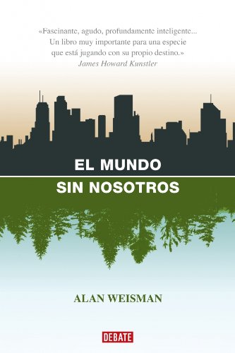 El Mundo Sin Nosotros (Spanish Edition) by Alan Weisman