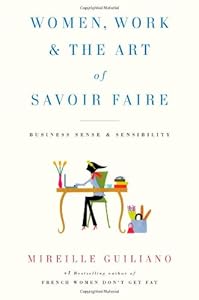 Women, Work &amp; the Art of Savoir Faire: Business Sense &amp; Sensibility