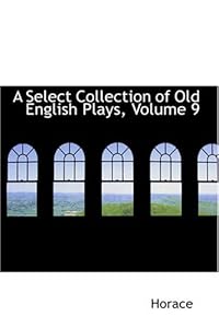 A Select Collection of Old English Plays, Volume 9