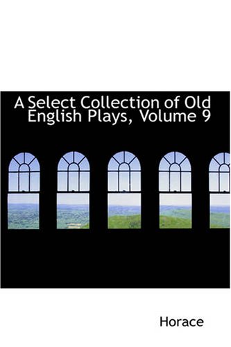 A Select Collection of Old English Plays, Volume 9 by Various