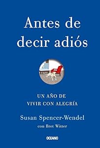 Antes de decir adi&oacute;s: Un a&ntilde;o de vivir con alegr&iacute;a