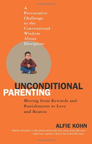 Unconditional Parenting: Moving from Rewards and Punishments to Love and Reason by Alfie Kohn