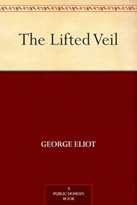 The Lifted Veil by George Eliot