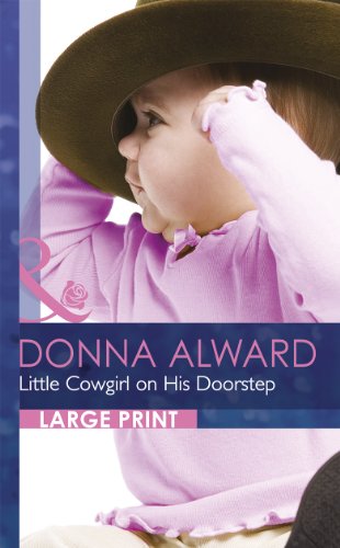 Little Cowgirl on His Doorstep (Mills & Boon Largeprint Romance) by Donna Alward