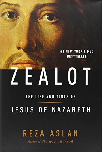 Zealot: The Life and Times of Jesus of Nazareth by Reza Aslan
