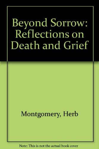 Beyond Sorrow: Reflections on Death and Grief by Herb Montgomery