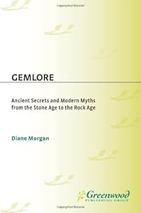 Gemlore: Ancient Secrets and Modern Myths from the Stone Age to the Rock Age